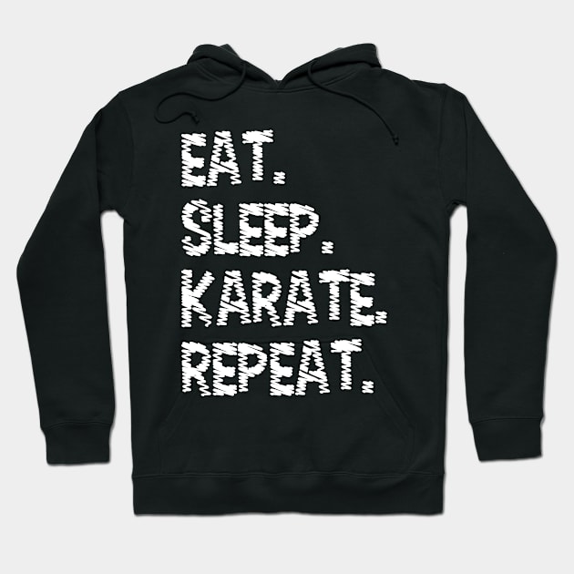 Eat, Sleep, Karate, Repeat T-shirt Hoodie by Chichid_Clothes